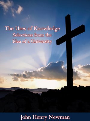 cover image of The Uses of Knowledge Selections from the Idea of a University